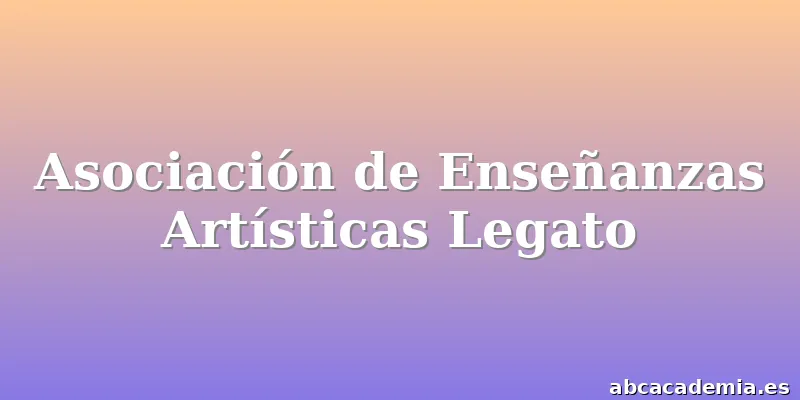 Asociación de Enseñanzas Artísticas Legato