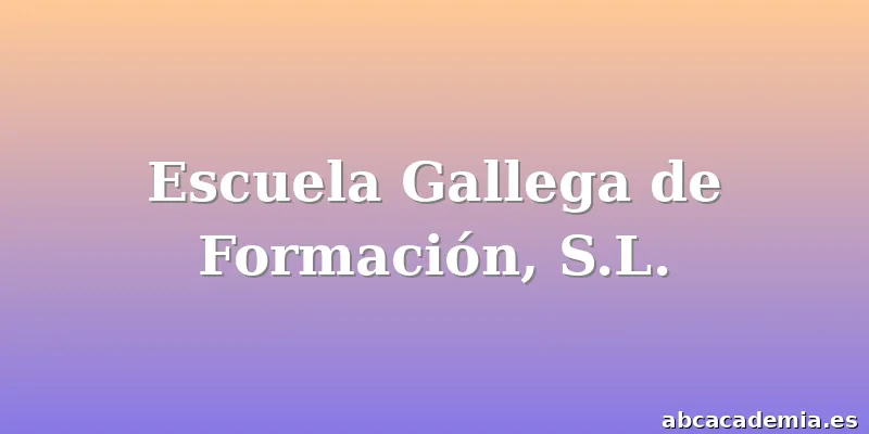 Escuela Gallega de Formación, S.L.