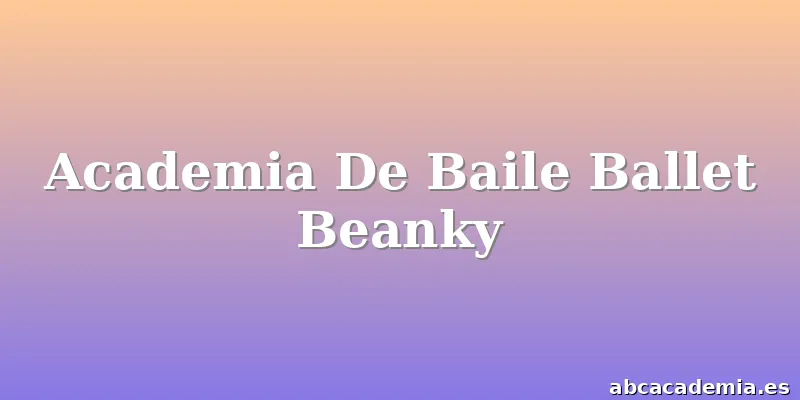 Academia De Baile Ballet Beanky