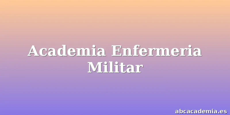 Academia Enfermeria Militar