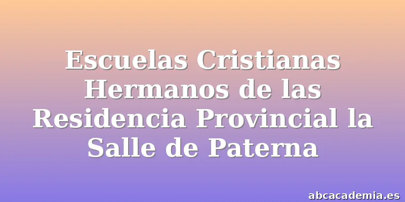 Escuelas Cristianas Hermanos de las Residencia Provincial la Salle de Paterna