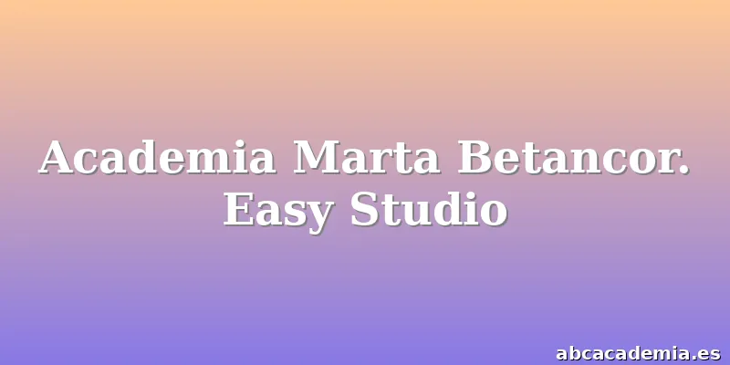 Academia Marta Betancor. Easy Studio