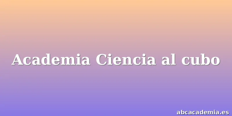 Academia Ciencia al cubo