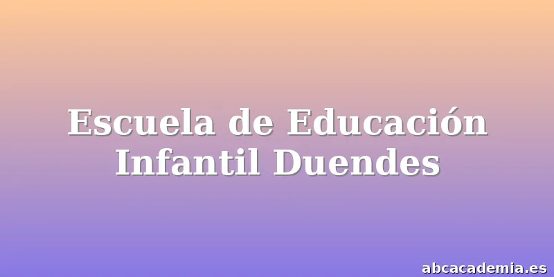 Escuela de Educación Infantil Duendes