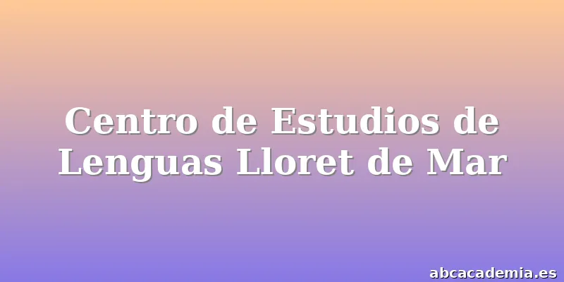 Centro de Estudios de Lenguas Lloret de Mar