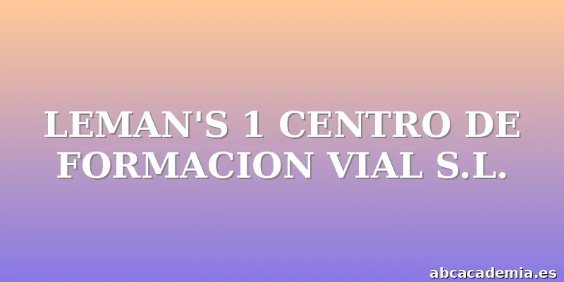 LEMAN'S 1 CENTRO DE FORMACION VIAL S.L.