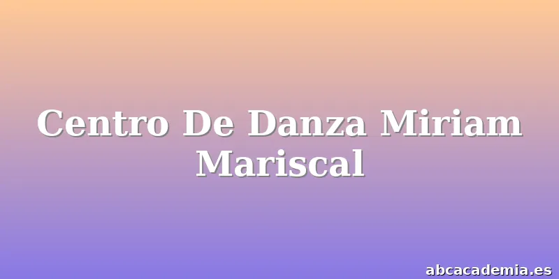 Centro De Danza Miriam Mariscal