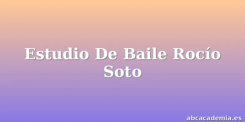Estudio De Baile Rocío Soto