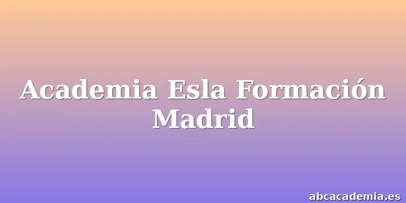 Academia Esla Formación Madrid