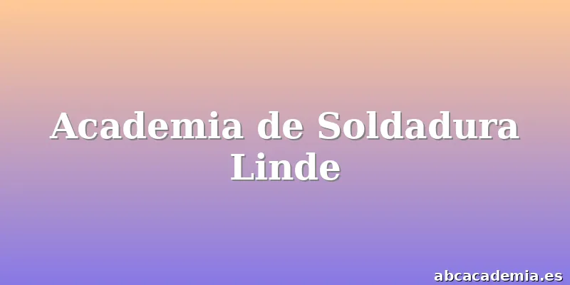 Academia de Soldadura Linde