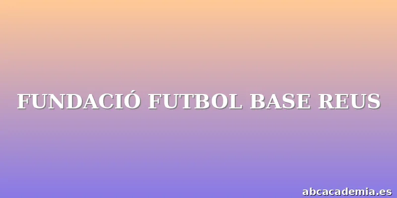 FUNDACIÓ FUTBOL BASE REUS
