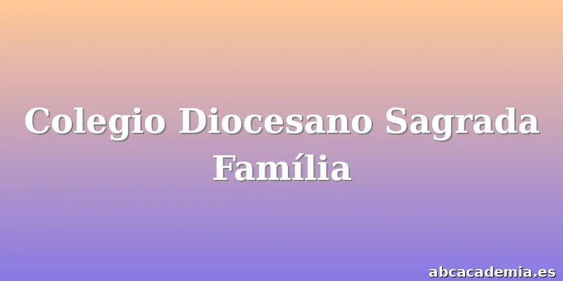 Colegio Diocesano Sagrada Família