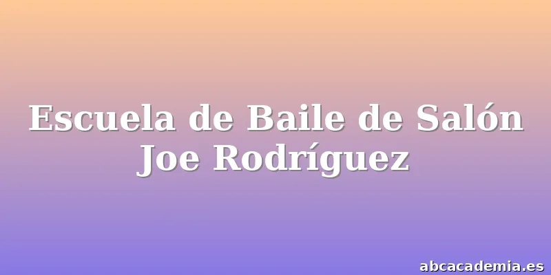 Escuela de Baile de Salón Joe Rodríguez