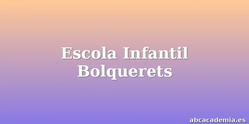 Escola Infantil Bolquerets