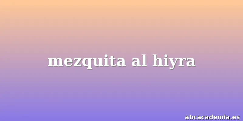mezquita al hiyra