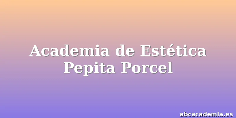 Academia de Estética Pepita Porcel
