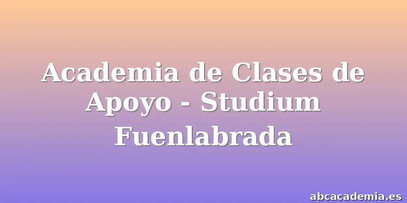 Academia de Clases de Apoyo - Studium Fuenlabrada