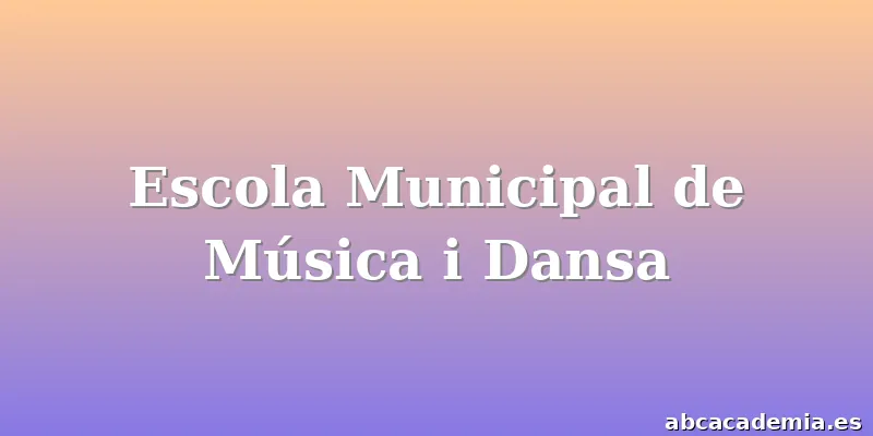 Escola Municipal de Música i Dansa