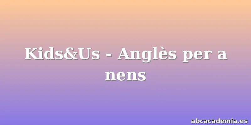 Kids&Us - Anglès per a nens