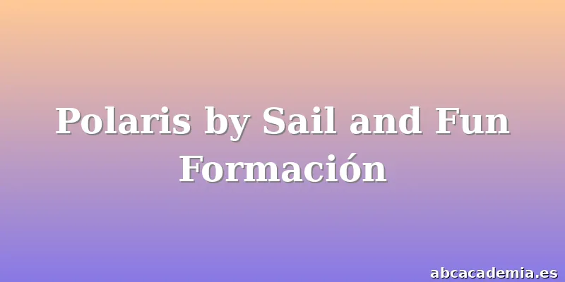 Polaris by Sail and Fun Formación