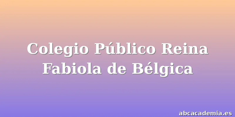 Colegio Público Reina Fabiola de Bélgica
