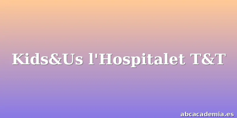 Kids&Us l'Hospitalet T&T