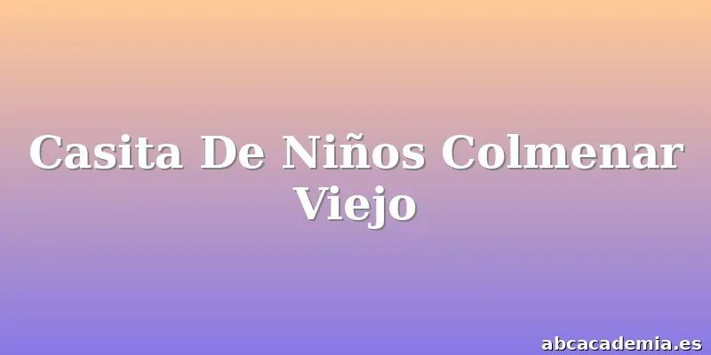 Casita De Niños Colmenar Viejo