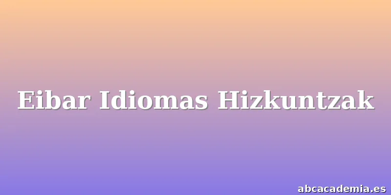 Eibar Idiomas Hizkuntzak