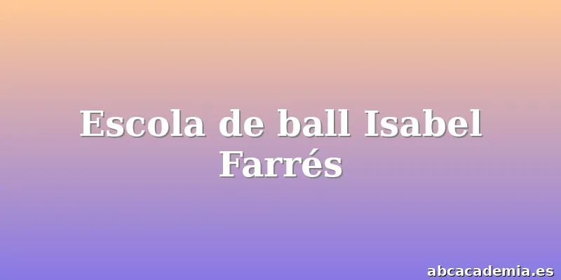 Escola de ball Isabel Farrés