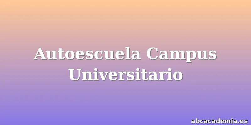 Autoescuela Campus Universitario