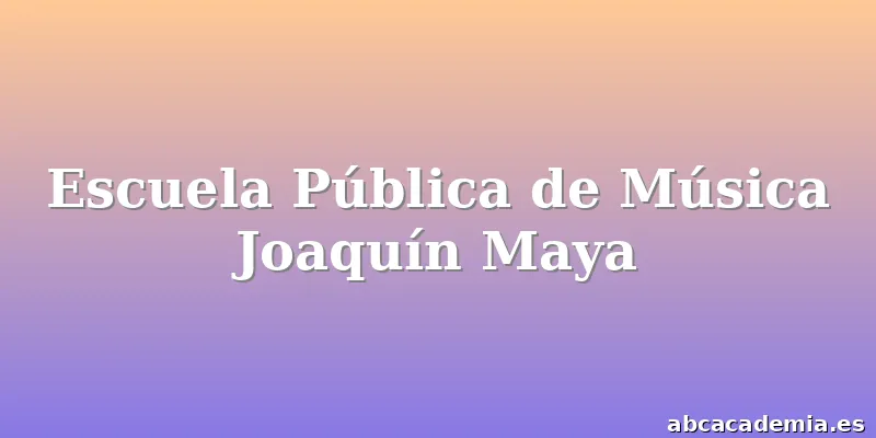Escuela Pública de Música Joaquín Maya