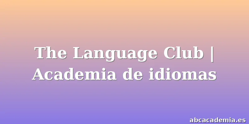 The Language Club | Academia de idiomas