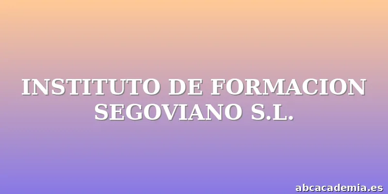 INSTITUTO DE FORMACION SEGOVIANO S.L.