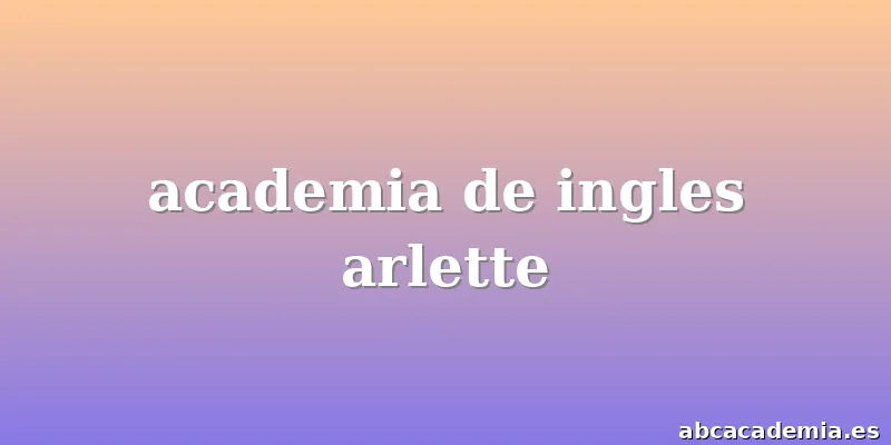 academia de ingles arlette