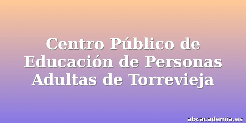 Centro Público de Educación de Personas Adultas de Torrevieja