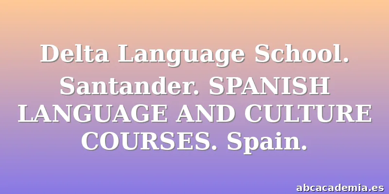 Delta Language School. Santander. SPANISH LANGUAGE AND CULTURE COURSES. Spain.
