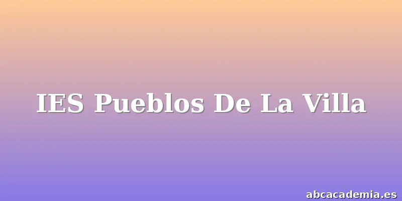 IES Pueblos De La Villa