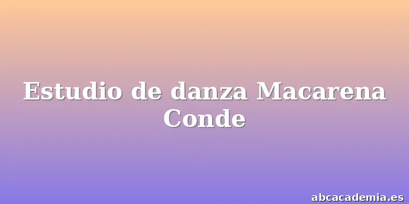Estudio de danza Macarena Conde
