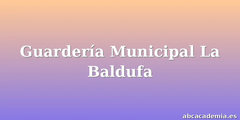 Guardería Municipal La Baldufa