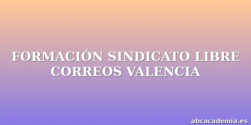 FORMACIÓN SINDICATO LIBRE CORREOS VALENCIA
