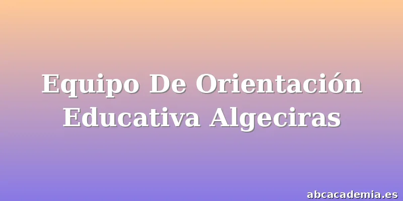 Equipo De Orientación Educativa Algeciras