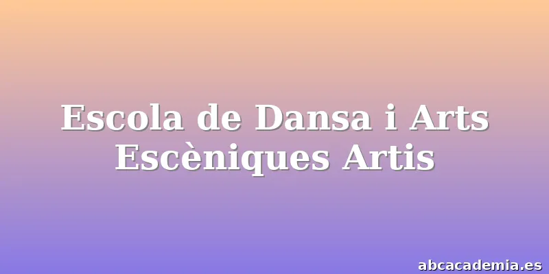 Escola de Dansa i Arts Escèniques Artis