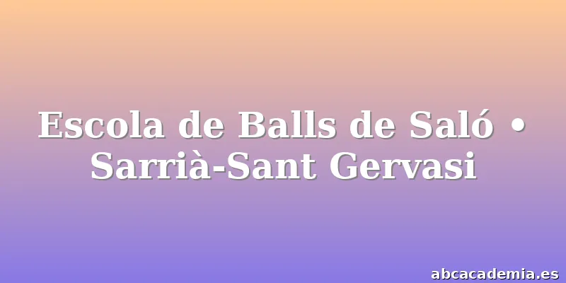 Escola de Balls de Saló • Sarrià-Sant Gervasi