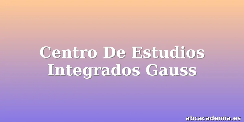 Centro De Estudios Integrados Gauss