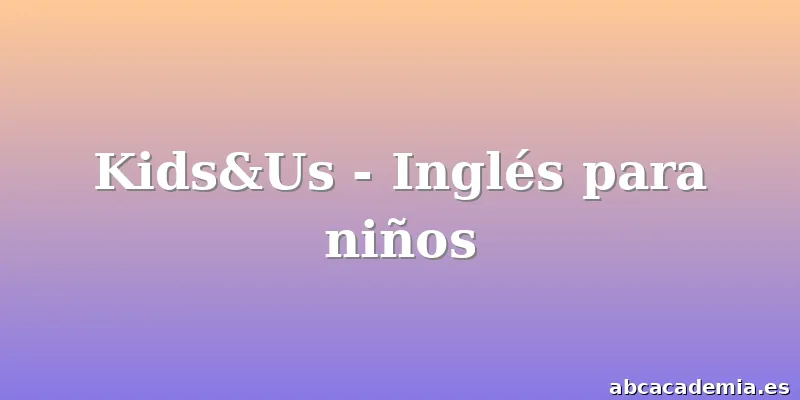 Kids&Us - Inglés para niños