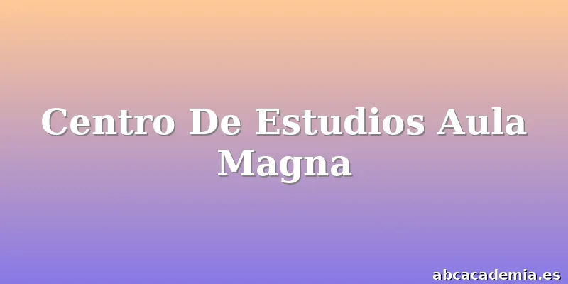 Centro De Estudios Aula Magna