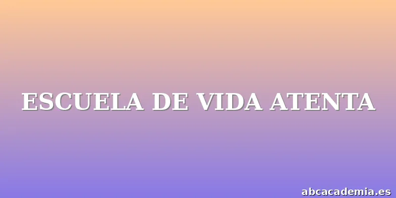ESCUELA DE VIDA ATENTA