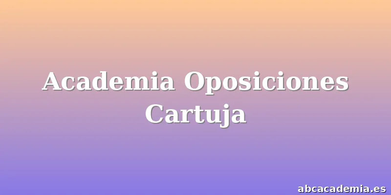 Academia Oposiciones Cartuja