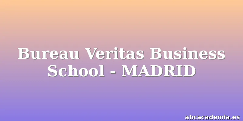 Bureau Veritas Business School - MADRID