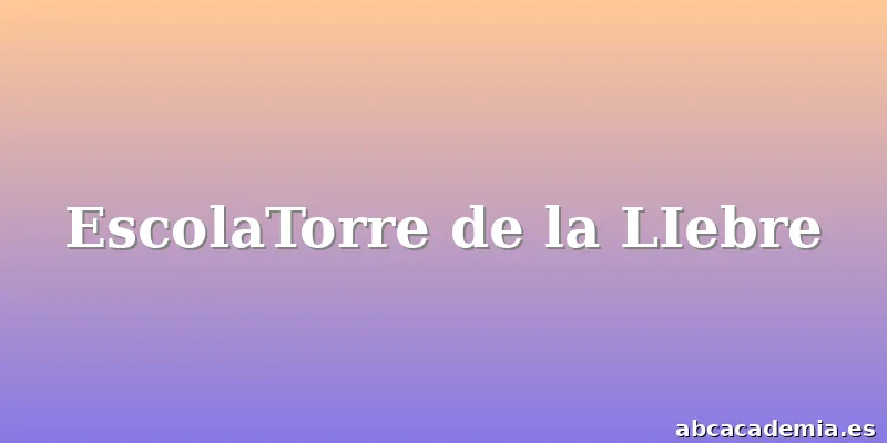 EscolaTorre de la LIebre
